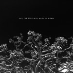 The Gulf Will Wash Us Down - Album by AK | Spotify The Gulf Will Wash Us Down