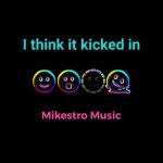 I Think It Kicked In - song and lyrics by Mikestro Music | Spotify I Think It Kicked In
