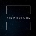 You Will Be Okay - song and lyrics by simmerset | Spotify You Will Be Okay