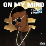 On My Mind - Single by Trey Wavey | Spotify On My Mind