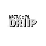 Driip - song and lyrics by Mastaki, Dyl | Spotify Driip