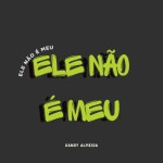 Ele não é Meu - Single by Xandy Almeida | Spotify Ele não é Meu