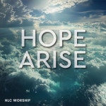Hope Arise - Single by HLC Worship | Spotify Hope Arise