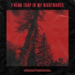 I Hear Trap in My Nightmares - EP by WEARETHEGOOD | Spotify I Hear Trap in My Nightmares