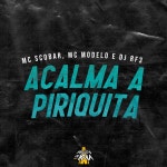 Acalma a Piriquita - Single by MC Modelo | Spotify Acalma a Piriquita