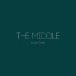 The Middle - Single by Aryan Sinha | Spotify The Middle