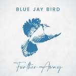 Further Away - song and lyrics by Blue Jay Bird | Spotify Further Away