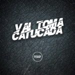 Vai Toma Catucada - Single by DJ MAU MAU GORILA MUTANTE | Spotify Vai Toma Catucada