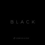Black - Album by Cosme De La Cruz | Spotify