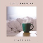 Lazy Morning - song and lyrics by Space Van | Spotify Lazy Morning