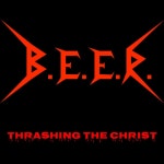 Thrashing The Christ - Single by B.E.E.R. | Spotify