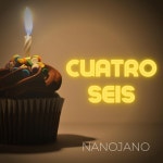 Cuatro Seis - Single by nanojano | Spotify Cuatro Seis