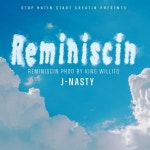 Reminiscin - Single by J-Nasty | Spotify Reminiscin