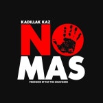 No Mas - Single by Kadillak Kaz | Spotify No Mas