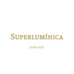 Superlumínica - song and lyrics by León Azul | Spotify Superlumínica