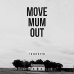 Move Mum Out - Single by Thir13een | Spotify