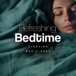 Refreshing Bedtime - Album by Sleeping Music Zone | Spotify Refreshing Bedtime