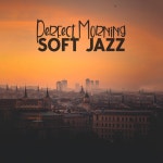 Perfect Morning Soft Jazz - Album by Dancing In The Hay | Spotify Perfect Morning Soft Jazz