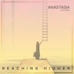 Reaching Higher - Single by Anastasia | Spotify Reaching Higher