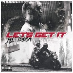 Let´s Get it - song by Lil Troca | Spotify Let´s Get it