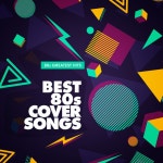 Best 80s Cover Songs - Album by 80s Greatest Hits | Spotify Best 80s Cover Songs