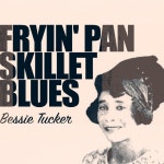 Fryin Pan Skillet Blues - Album by Bessie Tucker | Spotify Fryin Pan Skillet Blues