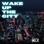 Wake up the City - Single by WICK | Spotify Wake up the City