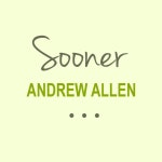 Sooner - Single by Andrew Allen | Spotify Sooner