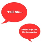 Tell Me - song and lyrics by Katye Kellye and the Interruption | Spotify Tell Me
