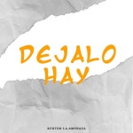 DEJALO HAY - Single by kenton la amenaza | Spotify DEJALO HAY