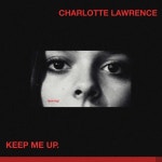 Keep Me Up - song and lyrics by Charlotte Lawrence | Spotify Keep Me Up