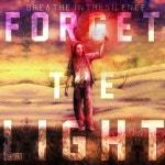Forget the Light - Single by Breathe in the Silence | Spotify Forget the Light