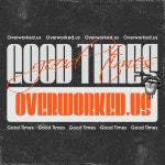 GOOD TIMES - Single by Overworked (US) | Spotify GOOD TIMES