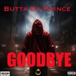 GOODBYE - Single by Butta Da Prince | Spotify GOODBYE