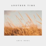 Another Time - Single by Aria Noel | Spotify Another Time
