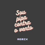Sou Pipa Contra o Vento (Remix) - Single by Chivitis | Spotify Sou Pipa Contra o Vento (Remix)