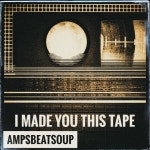 I Made You This Tape - EP by Ampsbeatsoup | Spotify I Made You This Tape