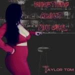 Something About You Girl - song and lyrics by Taylor Tom | Spotify Something About You Girl
