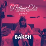 Nothing Else (Acoustic Cover) - Single by BAKSH | Spotify Nothing Else (Acoustic Cover)