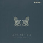 Lets Get Old (But Never Grow Up) - Single by Monteath | Spotify Lets Get Old (But Never Grow Up)
