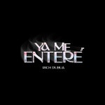 Ya Me Enteré - Single by RICH DUBUA | Spotify Ya Me Enteré