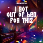 I Got Out Of Bed For This - Single by Killerbarbacoa | Spotify I Got Out Of Bed For This