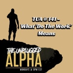 TUA # 141 - What Do The Work Means - The Unplugged Alpha | Podcast on Spotify TUA # 141 - What Do The Work Means