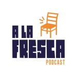 A la Fresca Podcast | Podcast on Spotify A la Fresca Podcast