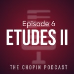Season 1 Episode 6: ETUDES - Part II - The Chopin Podcast | Podcast on Spotify Season 1 Episode 6: ETUDES - Part II