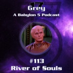 River of Souls - Babylon 5 - 113 - Grey 17 - A Babylon 5 Podcast | Podcast on Spotify River of Souls - Babylon 5 - 113