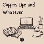 Coffee, Life and Whatever | Podcast on Spotify Coffee, Life and Whatever