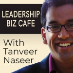 Leadership Biz Cafe with Tanveer Naseer | Podcast on Spotify Leadership Biz Cafe with Tanveer Naseer