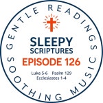 Episode 126: Luke 5-6, Psalm 129, Ecclesiastes 1-4 - Sleepy Scriptures | Podcast on Spotify Episode 126: Luke 5-6, Psalm 129... 