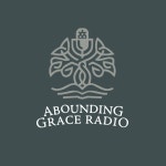 Abounding Grace Radio | Podcast on Spotify Abounding Grace Radio